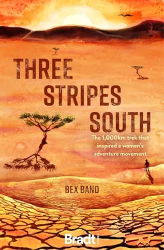 Three Stripes South: The 1000km thru-hike that inspired the Love Her Wild women’s adventure community (Bradt Travel Literature)