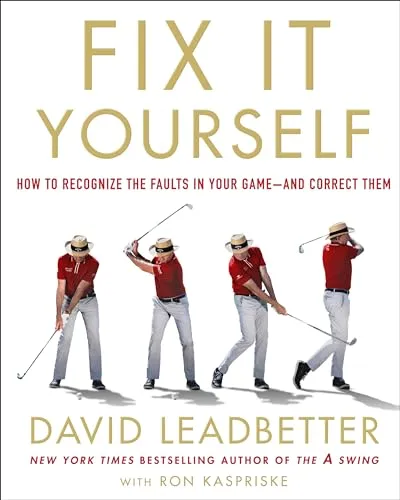 Fix It Yourself: The Ultimate Guide to Correcting Your Golf Swing: How to Recognize the Faults in Your Game-and Correct Them