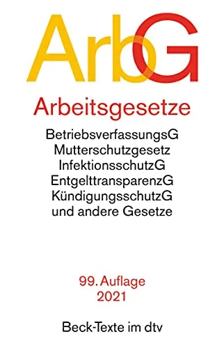 Arbeitsgesetze: Mit: Betriebsverfassungsgesetz, Mutterschutzgesetz, Infektionsschutzgesetz, Entgelttransparenzgesetz, Kündigungsschutzgesetz und andere Gesetze (Beck-Texte im dtv)