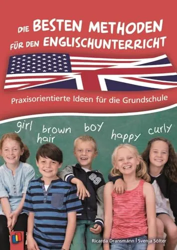 Die besten Methoden für den Englischunterricht: Praxisorientierte Ideen für die Grundschule