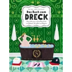 Das Buch vom Dreck: Eine nicht ganz so feine Geschichte von Schmutz, Krankheit und Hygiene - Indische Geschichte, faszinierende Einblicke in Hygiene und deren Bedeutung für die Gesundheit.