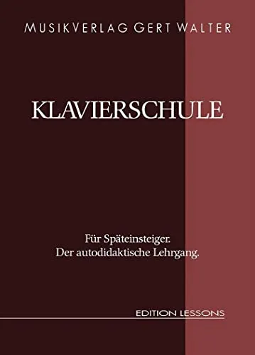 Klavierschule für Späteinsteiger: Der Autodidaktische Lehrgang