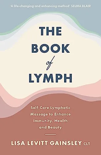 The Book of Lymph: Selbstpflege Lymphatische Massage zur Verbesserung der Immunität