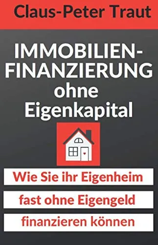 Produktbild Immobilienfinanzierung ohne Eigenkapital: Wie Sie Ihr Eigenheim fast ohne Eigengeld finanzieren können