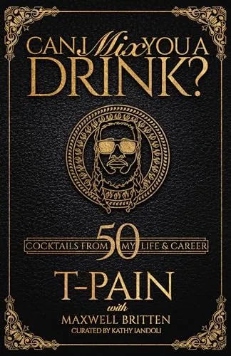 Produktbild Can I Mix You a Drink?: A Celebrity Cocktail Book by T-Pain 50+ Creative Cocktails & Stories for Music Lovers & Home Bartenders