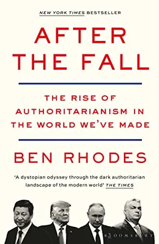 After the Fall: The Rise of Authoritarianism in the World We've Made (Bloomsbury Publishing)
