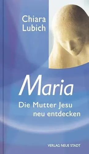 Maria: Die Mutter Jesu neu entdecken (Spiritualität)