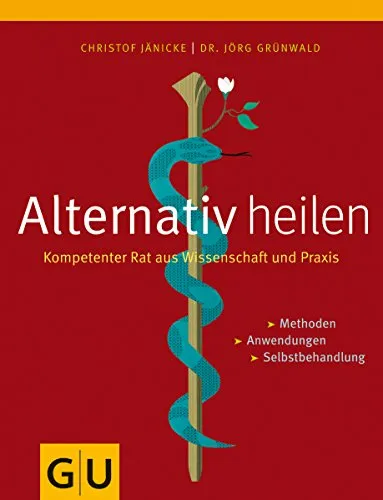 Alternativ heilen. Kompetenter Rat aus Wissenschaft und Praxis