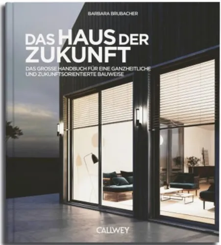 Das Haus der Zukunft: Handbuch für nachhaltige Bauweise - Bauwesen und ganzheitliche Planung, bietet innovative Ansätze für umweltfreundliches und zukunftsorientiertes Bauen.