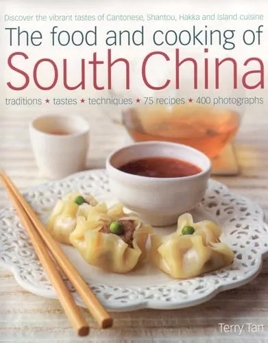 The Food and Cooking of South China: Discover the Vibrant Flavours of Cantonese, Shantou, Hakka and Island Cuisine: Discover the Vibrant Flavors of Cantonese, Shantou, Hakka and Island Cuisine