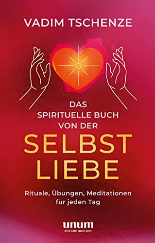 Produktbild Das spirituelle Buch von der Selbstliebe: Rituale, Übungen, Meditationen für jeden Tag (unum | Spiritualität)