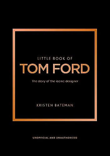 Little Book of Tom Ford: The story of the iconic brand (Little Books of Fashion)