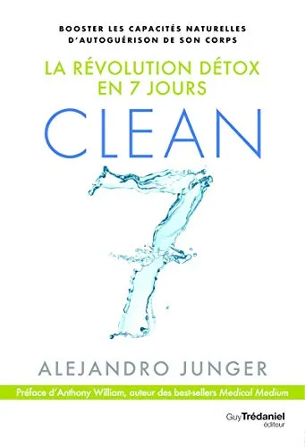 Clean 7 - La révolution détox en 7 jours: Booster les capacités naturelles d'autoguérison de son corps