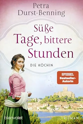 Süße Tage, bittere Stunden: Die Köchin - Roman (Die Köchinnen-Reihe, Band 3)