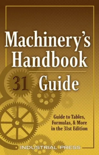 Machinery's Handbook Guide: A Guide to Tables, Formulas, & More in the 31st