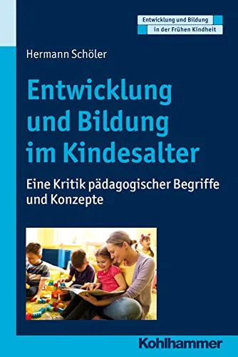 Entwicklung und Bildung im Kindesalter: Kritische Perspektiven - Belletristik über die Elementarbildung, die unreflektierte Modebegriffe entlarvt und für eine stärkere wissenschaftliche Fundierung der Pädagogik plädiert.