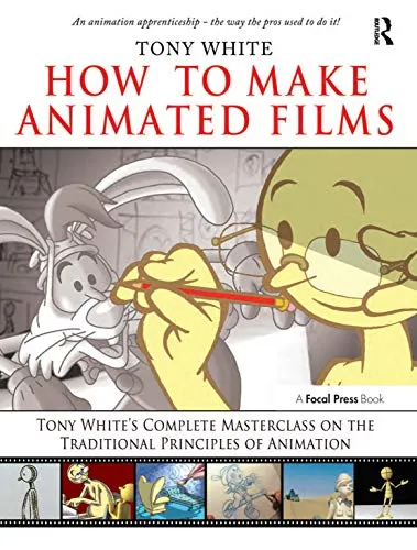How to Make Animated Films: Tony White's Masterclass on Animation - Animation & Flash, umfassende Anleitung von Tony White zu traditionellen Animationsprinzipien für angehende Filmemacher.