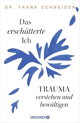 Das erschütterte Ich: Trauma verstehen und bewältigen - Medizin: Standardwerk zur Trauma-Bewältigung vom renommierten Psychiater und Psychotherapeuten, ideal für Betroffene und Fachleute.