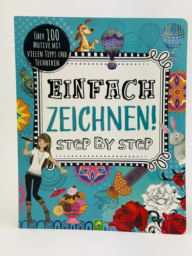 Einfach zeichnen! Step by Step – 100 Motive, Zeichenbuch für kreative Köpfe ab 8 Jahren - Entdecken Sie die Welt des Zeichnens mit 100 Schritt-für-Schritt-Motiven. Ideal für Kinder ab 8 Jahren, fördert die Kreativität und sorgt für Spaß beim Zeichnen.