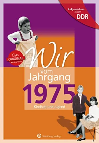 Wir vom Jahrgang 1975 - Aufgewachsen in der DDR. Kindheit und Jugend: Geschenkbuch zum 51. Geburtstag - Jahrgangsbuch mit Geschichten, Fotos und Erinnerungen mitten aus dem Alltag