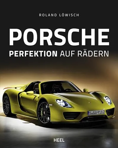 Porsche - Perfektion auf Rädern: Das große Porsche-Buch zum kleinen Preis - Highlight für jeden Porsche-Fan