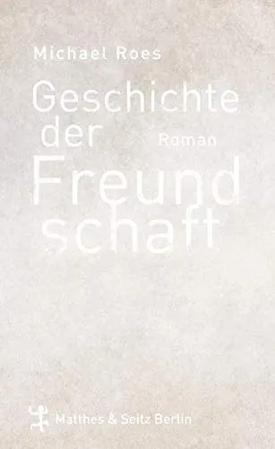Geschichte der Freundschaft: Roman