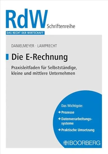 Die E-Rechnung: Praxisleitfaden für Selbstständige, kleine und mittlere Unternehmen (Das Recht der Wirtschaft)