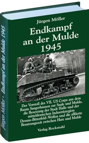 Endkampf an der Mulde 1945 - Bd. 5: Kriegsende in Thüringen - Historisches Buch über den Vorstoß des VII. US Corps 1945, beleuchtet die entscheidenden letzten Kämpfe und die Besatzungszeit zwischen Harz und Mulde.
