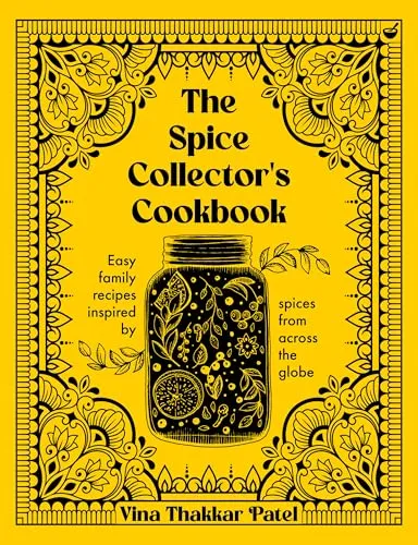The Spice Collector's Cookbook: Easy family recipes inspired by spices from across the globe