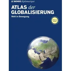 Atlas der Globalisierung Welt in Bewegung. Inklusive E-Book