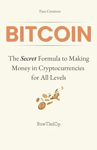 Bitcoin: The Secret Formula to Making Money in Cryptocurrencies: A Short Practical Guide All Levels (Beginner, Intermediate, Advanced)
