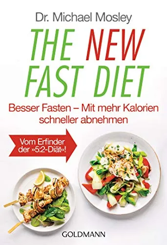 The New Fast Diet: Besser Fasten – Mit mehr Kalorien schneller abnehmen - Vom Erfinder der