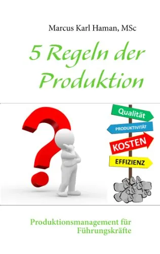 Regeln der Produktion: Produktionsmanagement für Führungskräfte 5