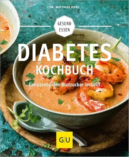 Diabetes-Kochbuch: Gesund essen bei Diabetes – Genussvolle Rezepte für Diabetiker (GU Gesund essen)