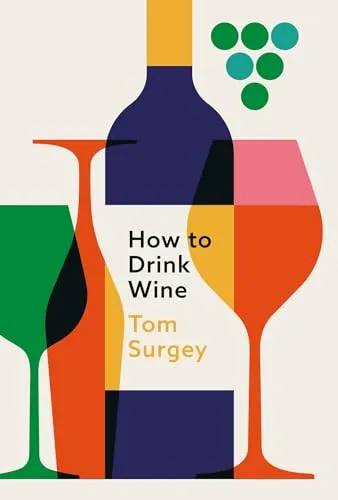 How to Drink Wine: The perfect introduction to the world of wine