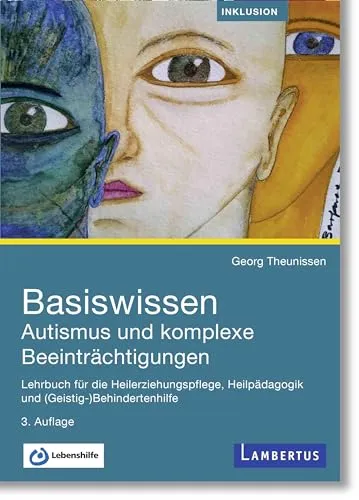 Basiswissen Autismus und komplexe Beeinträchtigungen: Lehrbuch für Heilerziehungspflege - Medizin - Umfassendes Lehrbuch für Heilerziehungspflege und Heilpädagogik, ideal zur Unterstützung von Fachkräften in der Betreuung von Menschen mit Autismus.