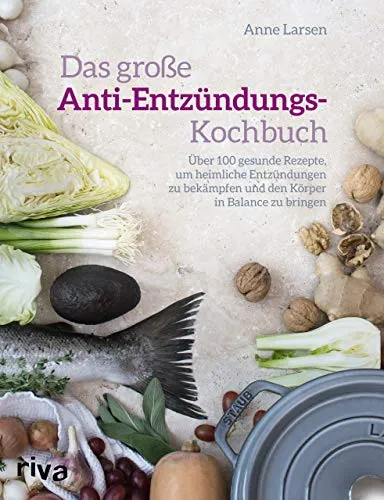 Das große Anti-Entzündungs-Kochbuch: Über 100 gesunde Rezepte