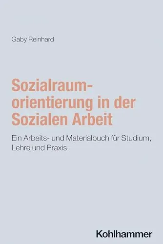 Sozialraumorientierung in der Sozialen Arbeit: Arbeits- und Materialbuch für Studium und Praxis - Sozialwissenschaften, praxisnahes Materialbuch zur Sozialraumorientierung, ideal für Studierende und Fachkräfte in der sozialen Arbeit.
