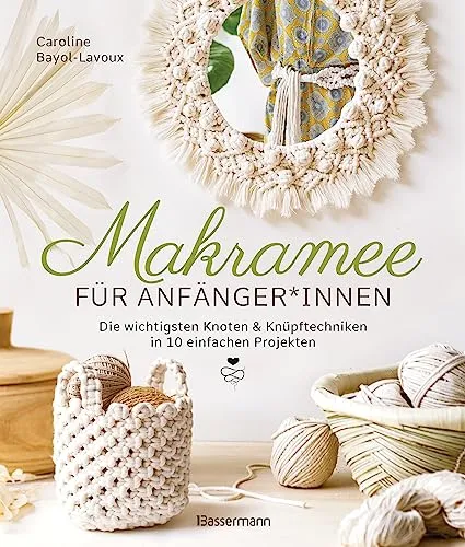 Makramee für Anfänger*innen: Die wichtigsten Knoten & Knüpftechniken - Basteln mit 10 einfachen Projekten wie Blumenampel und Lampenschirm, ideal für kreative Einsteiger mit detaillierten Schritt-für-Schritt-Anleitungen.