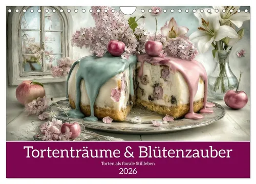 Dagmar Schmeißer | Tortenträume & Blütenzauber 2026 - Kalender mit 14 zauberhaften Tortenträumen, ideal für Kunst- und Backliebhaber, bringt süße Inspiration ins Zuhause.