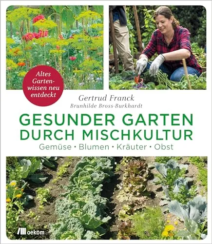 Gesunder Garten durch Mischkultur: Gemüse, Blumen, Kräuter, Obst - Kräuter in Haus & Garten, entdecken Sie nachhaltige Anbaumethoden für Selbstversorgung und biologisches Gärtnern.