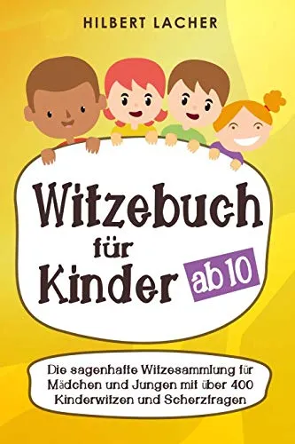 Witzebuch für Kinder ab 10 Jahren: Die sagenhafte Witzesammlung für Mädchen und Jungen mit über 400 Kinderwitzen und Scherzfragen - zum Vorlesen üben, auswendig lernen und totlachen!