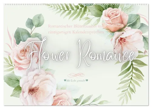 Flower Romance - Romantischer Blütenzauber | Kalender 2025 - 14-seitiger Kalender mit zauberhaften Blütenmotiven und inspirierenden Sprüchen, ideal als Begleiter für das ganze Jahr. Perfekt für Blumenliebhaber und als Geschenk!