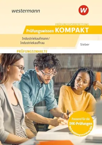 Prüfungsvorbereitung Prüfungswissen KOMPAKT - Industriekaufmann/Industriekauffrau (Prüfungswissen und Prüfungstraining KOMPAKT: Industriekaufmann/Industriekauffrau)