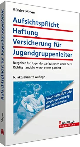 Aufsichtspflicht, Haftung, Versicherung für Jugendgruppenleiter: Ratgeber für Jugendorganisationen und Eltern; Richtig handeln, wenn etwas passiert