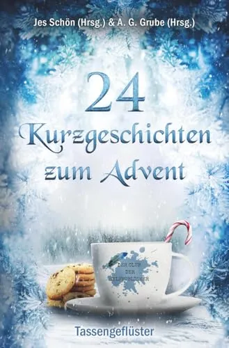 Kurzgeschichten zum Advent - Tassengeflüster 24 - 24 bezaubernde Kurzgeschichten für die Adventszeit, ideal zum Vorlesen und Verweilen in besinnlicher Atmosphäre.