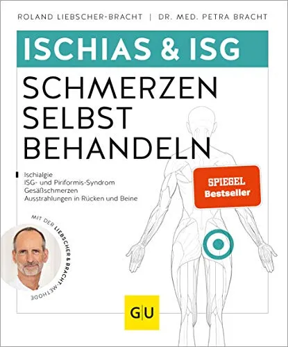 Ischias & ISG-Schmerzen selbst behandeln: Rückenschmerzen lindern - Medizin: Effektive Selbsthilfe bei Ischias & Piriformis-Syndrom für mehr Lebensqualität und Schmerzlinderung.
