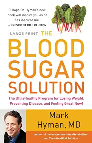 The Blood Sugar Solution: The UltraHealthy Program for Losing Weight, Preventing Disease, and Feeling Great Now! (The Dr. Mark Hyman Library, 1, Band 1)