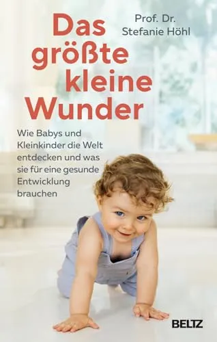 Das größte kleine Wunder: Wie Babys und Kleinkinder die Welt entdecken - Babyratgeber mit wertvollen Tipps für die gesunde Entwicklung von Babys und Kleinkindern, um ihre Neugier und Entdeckungsfreude zu fördern.