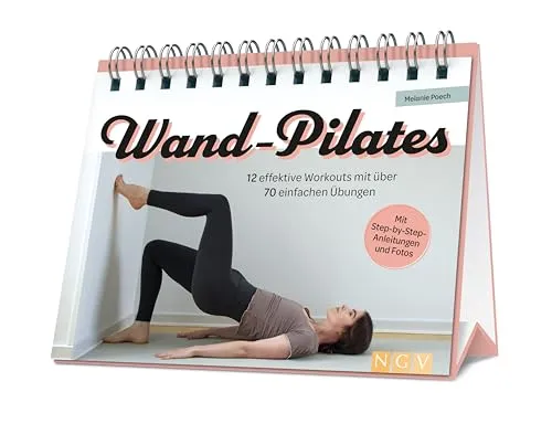 Wand-Pilates: 12 effektive Workouts mit über 70 einfachen Übungen
